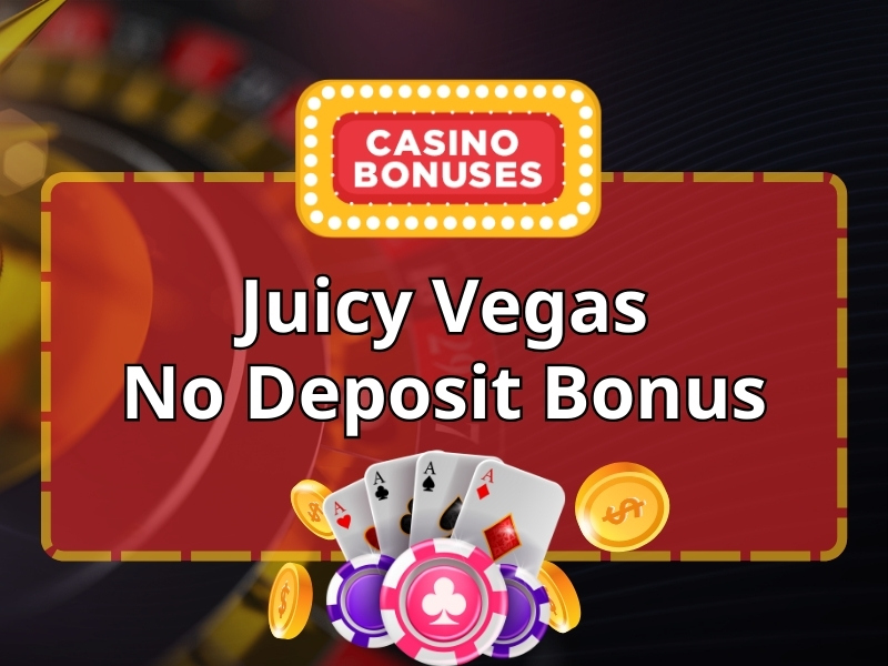 UNCOVER AN OVERVIEW OF NO DEPOSIT BONUSES AT JUICY VEGAS CASINO 3