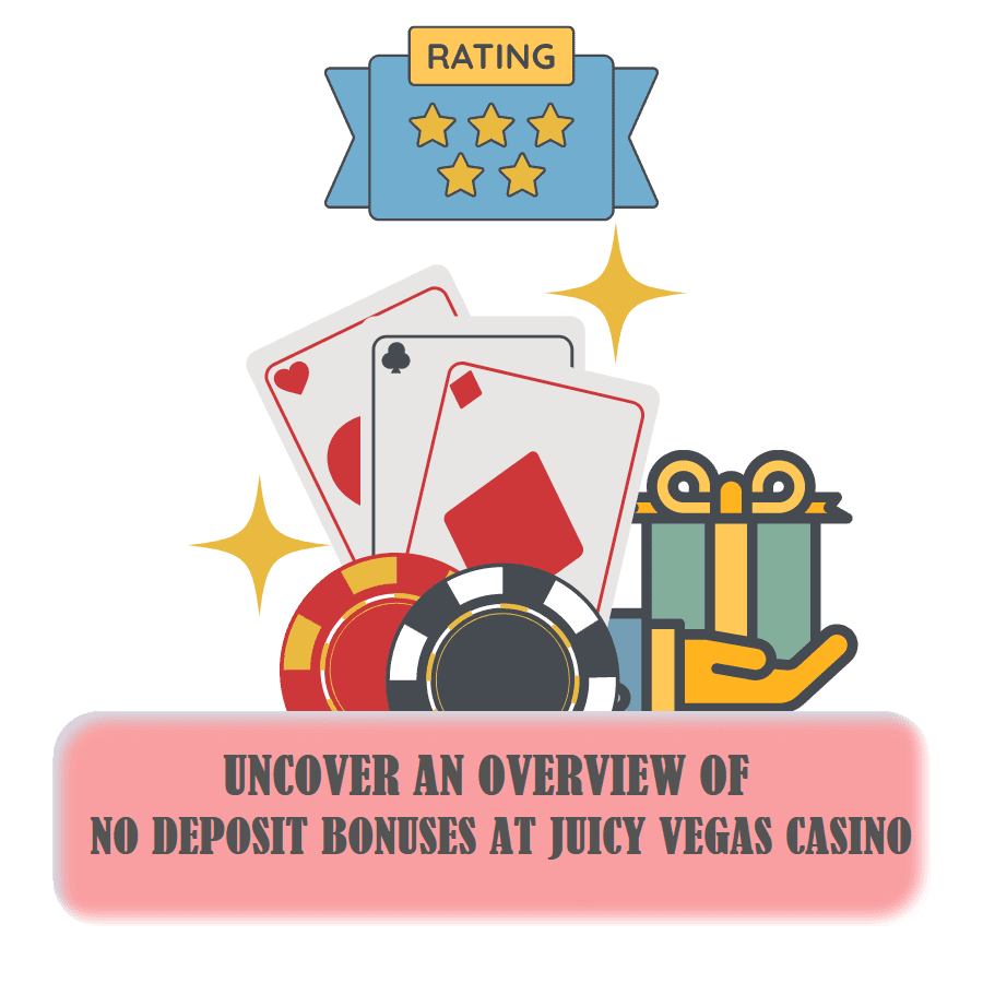 UNCOVER AN OVERVIEW OF NO DEPOSIT BONUSES AT JUICY VEGAS CASINO 2